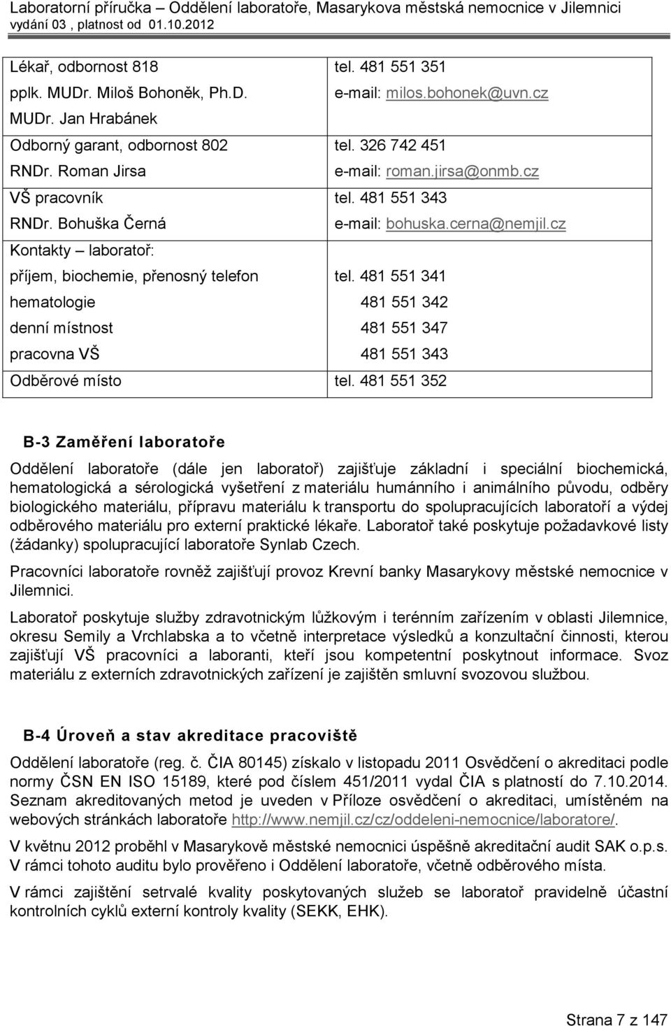 cz tel. 481 551 343 e-mail: bohuska.cerna@nemjil.cz tel. 481 551 341 481 551 342 481 551 347 481 551 343 Odběrové místo tel.