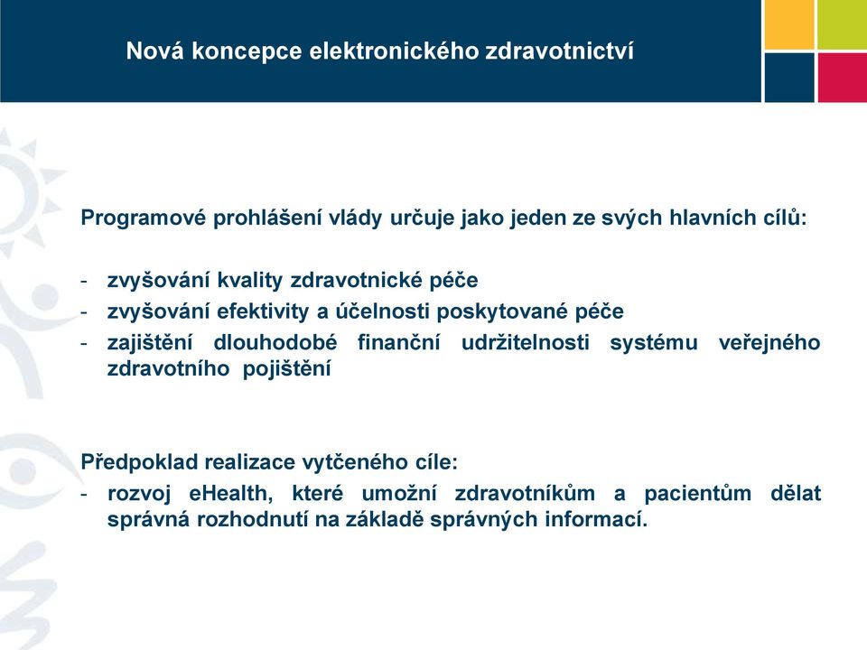 finanční udržitelnosti systému veřejného zdravotního pojištění Předpoklad realizace vytčeného