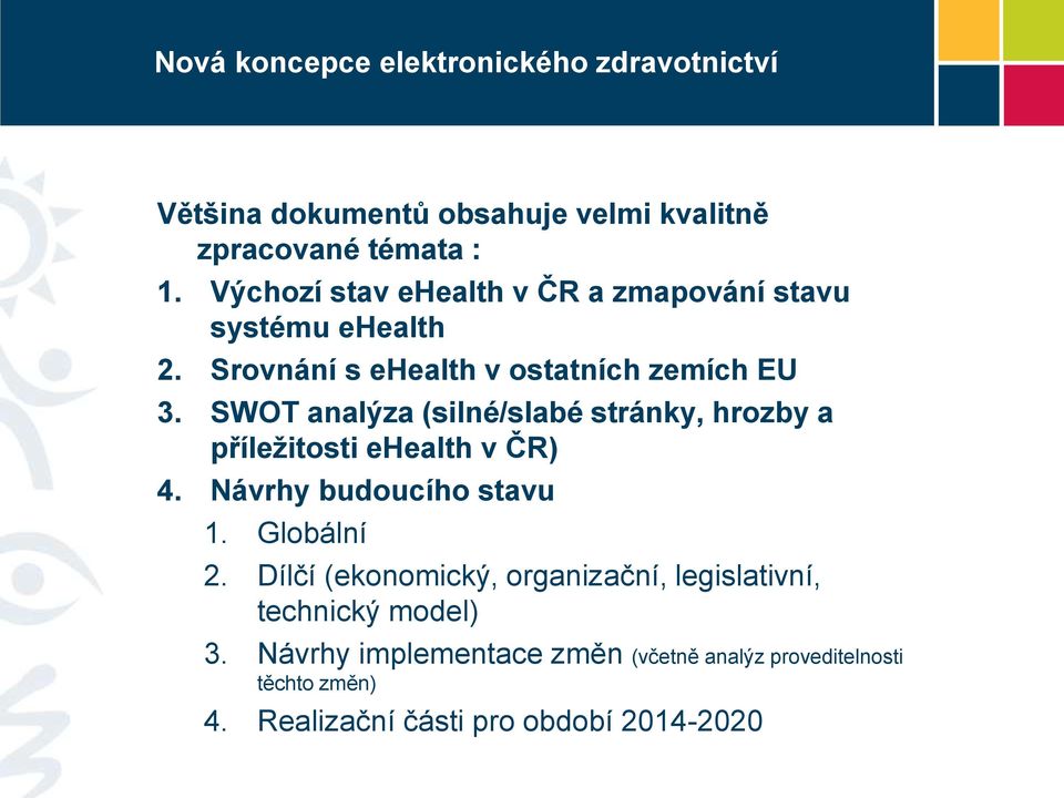 SWOT analýza (silné/slabé stránky, hrozby a příležitosti ehealth v ČR) 4. Návrhy budoucího stavu 1. Globální 2.