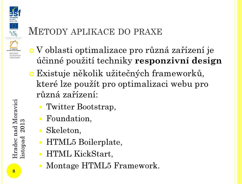 které lze použít pro optimalizaci webu pro různá zařízení: Twitter Bootstrap,