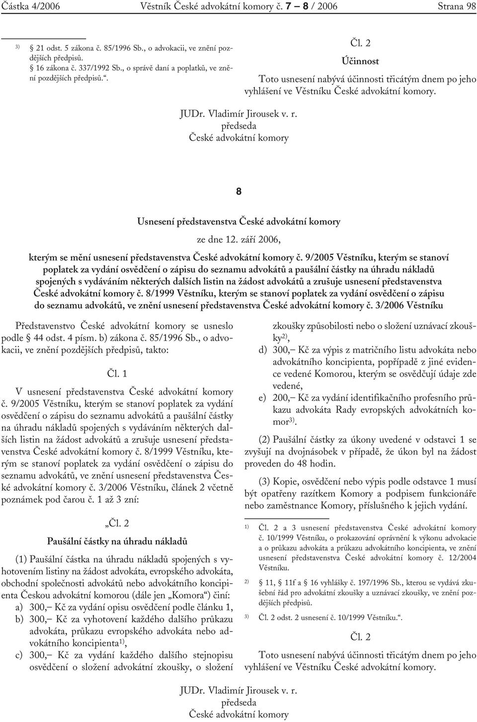 r. předseda České advokátní komory 8 Usnesení představenstva České advokátní komory ze dne 12. září 2006, kterým se mění usnesení představenstva České advokátní komory č.