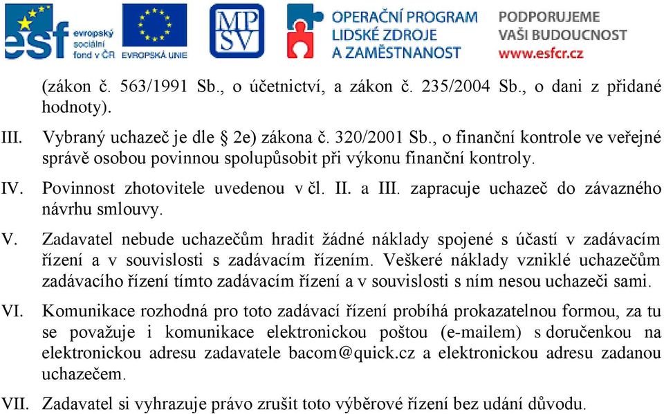 Zadavatel nebude uchazečům hradit žádné náklady spojené s účastí v zadávacím řízení a v souvislosti s zadávacím řízením.