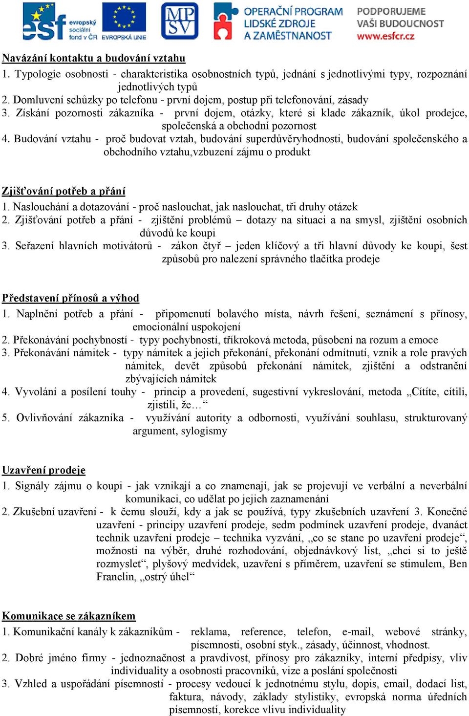 Získání pozornosti zákazníka - první dojem, otázky, které si klade zákazník, úkol prodejce, společenská a obchodní pozornost 4.