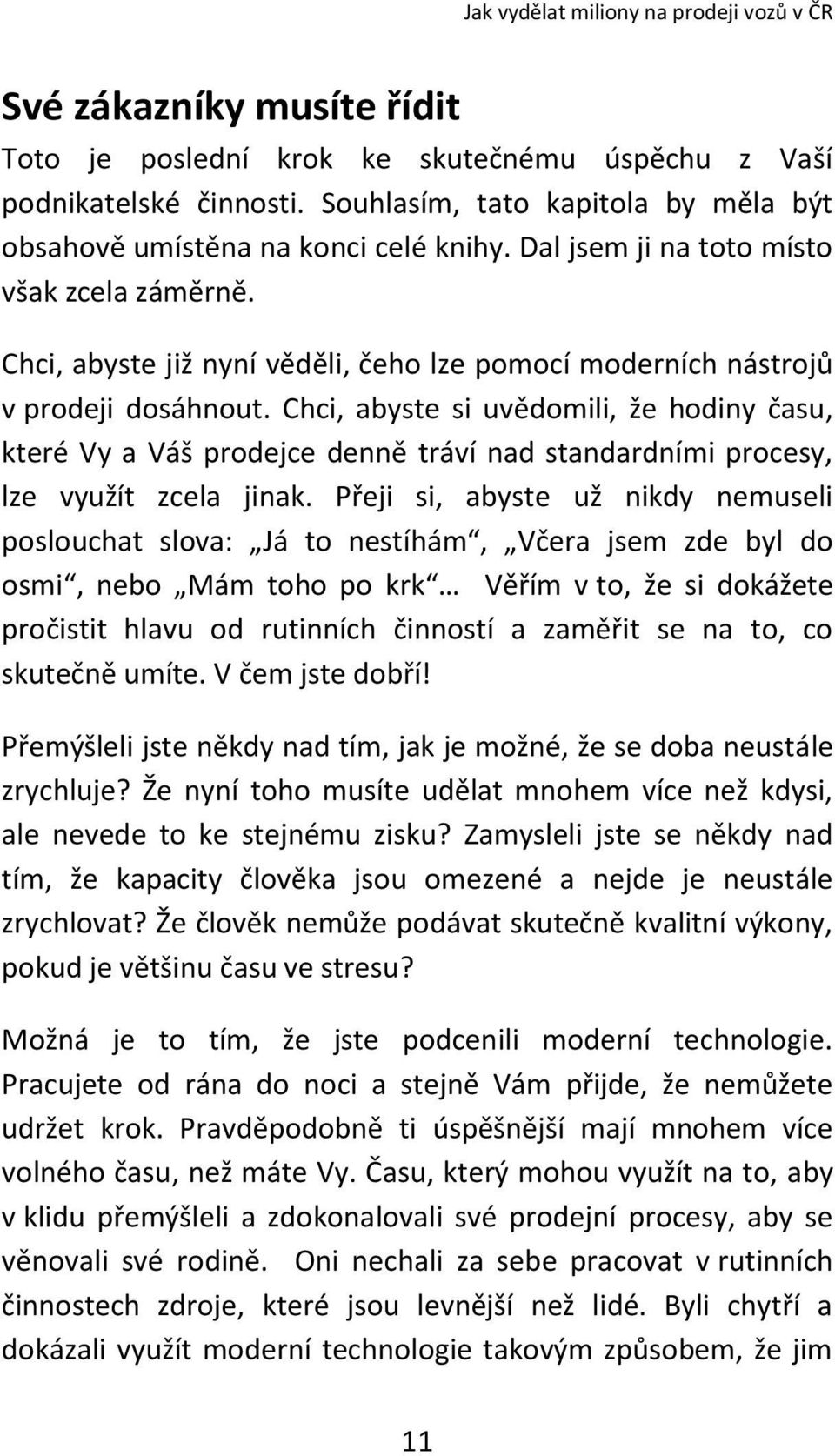 Chci, abyste si uvědomili, že hodiny času, které Vy a Váš prodejce denně tráví nad standardními procesy, lze využít zcela jinak.