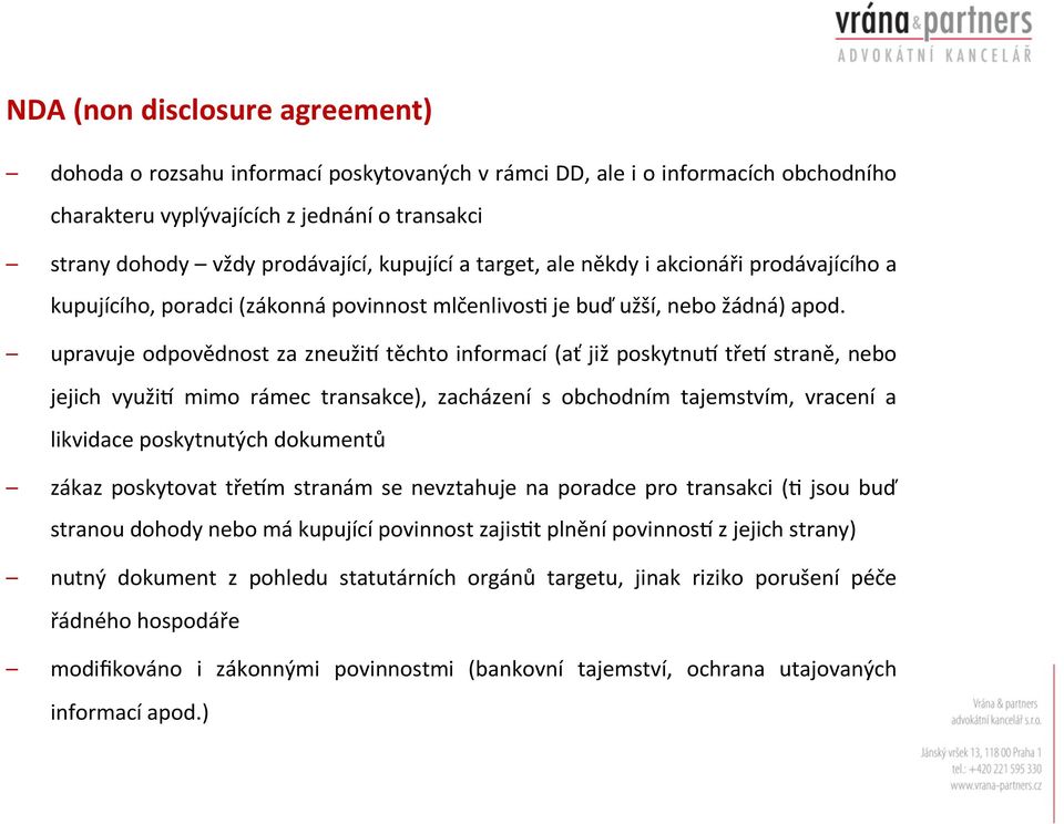 upravuje odpovědnost za zneužis těchto informací (ať již poskytnus třes straně, nebo jejich využis mimo rámec transakce), zacházení s obchodním tajemstvím, vracení a likvidace poskytnutých dokumentů