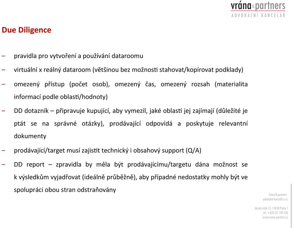 ptát se na správné otázky), prodávající odpovídá a poskytuje relevantní dokumenty prodávající/target musí zajisbt technický i obsahový support (Q/A) DD report