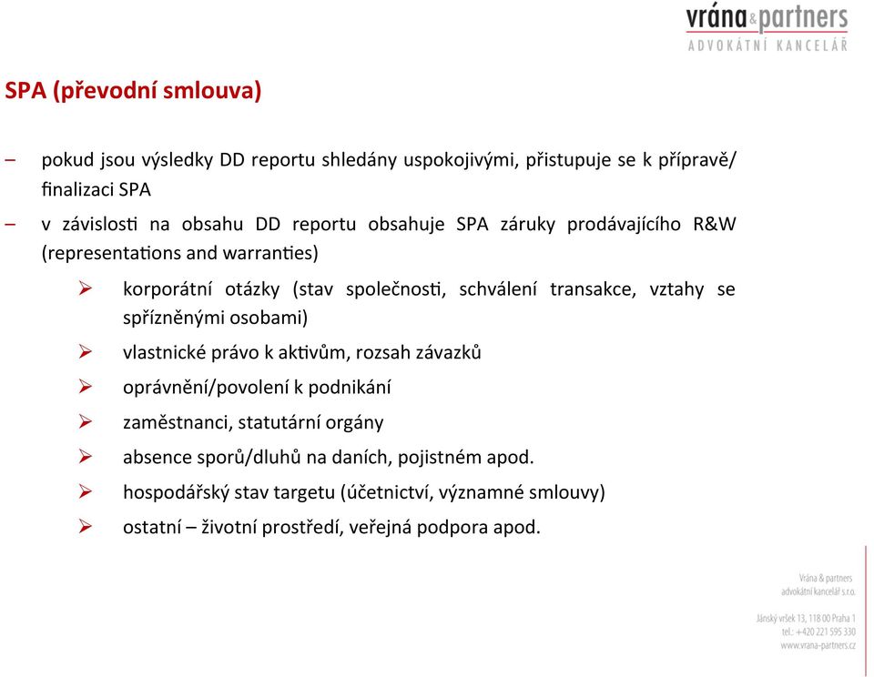 vztahy se spřízněnými osobami) vlastnické právo k akbvům, rozsah závazků oprávnění/povolení k podnikání zaměstnanci, statutární orgány