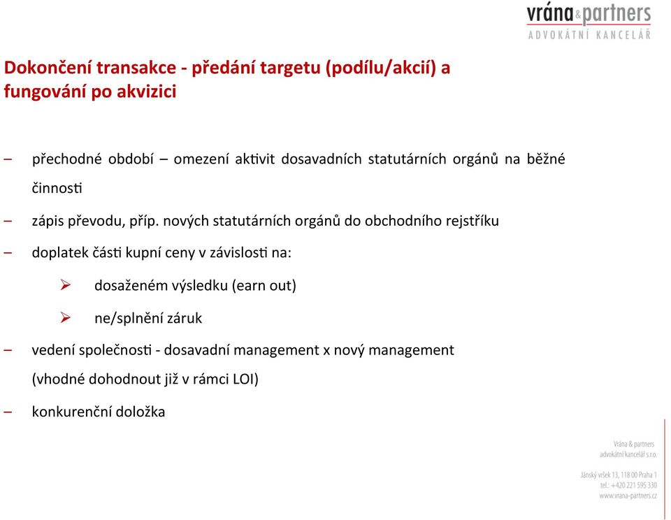 nových statutárních orgánů do obchodního rejstříku doplatek čásb kupní ceny v závislosb na: dosaženém