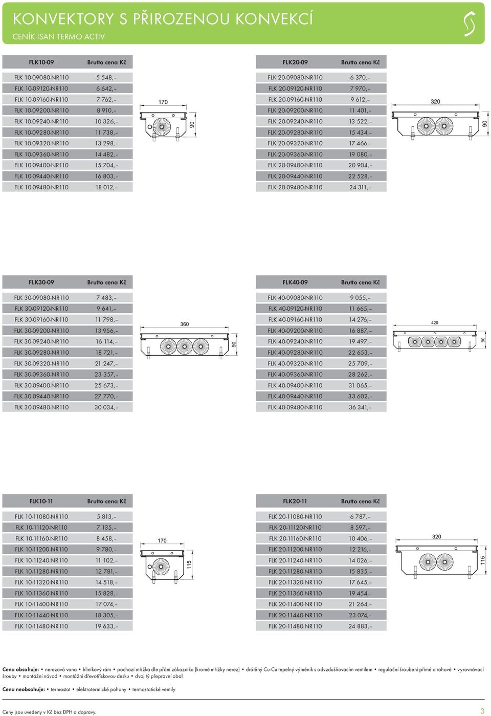 20-09120-NR110 7 970, FLK 20-09160-NR110 9 612, FLK 20-09200-NR110 11 401, FLK 20-09240-NR110 13 522, FLK 20-09280-NR110 15 434, FLK 20-09320-NR110 17 466, FLK 20-09360-NR110 19 080, FLK