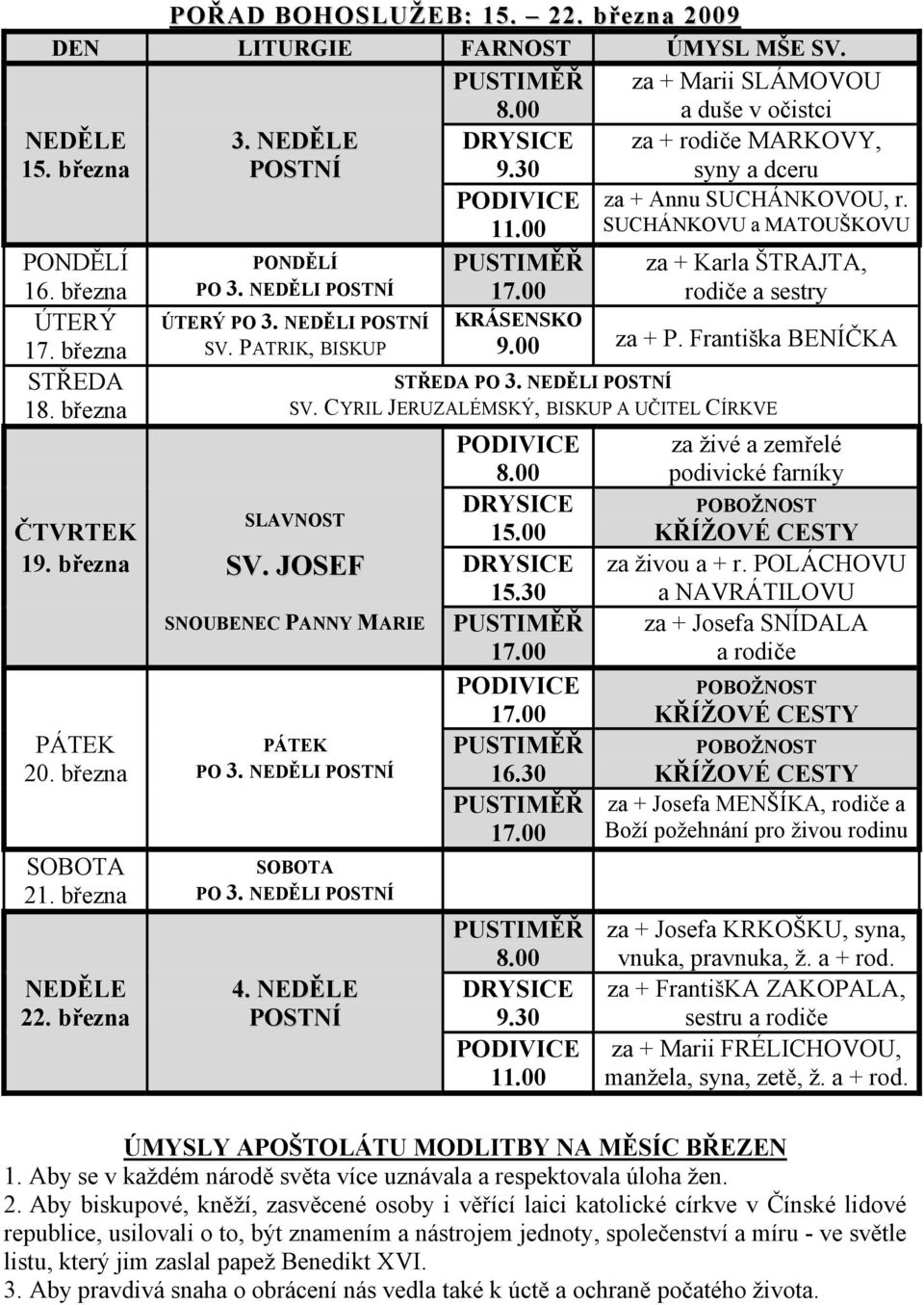 00 SUCHÁNKOVU a MATOUŠKOVU PUSTIMĚŘ za + Karla ŠTRAJTA, 17.00 rodiče a sestry KRÁSENSKO 9.00 za + P. Františka BENÍČKA STŘEDA PO 3. NEDĚLI POSTNÍ SV.