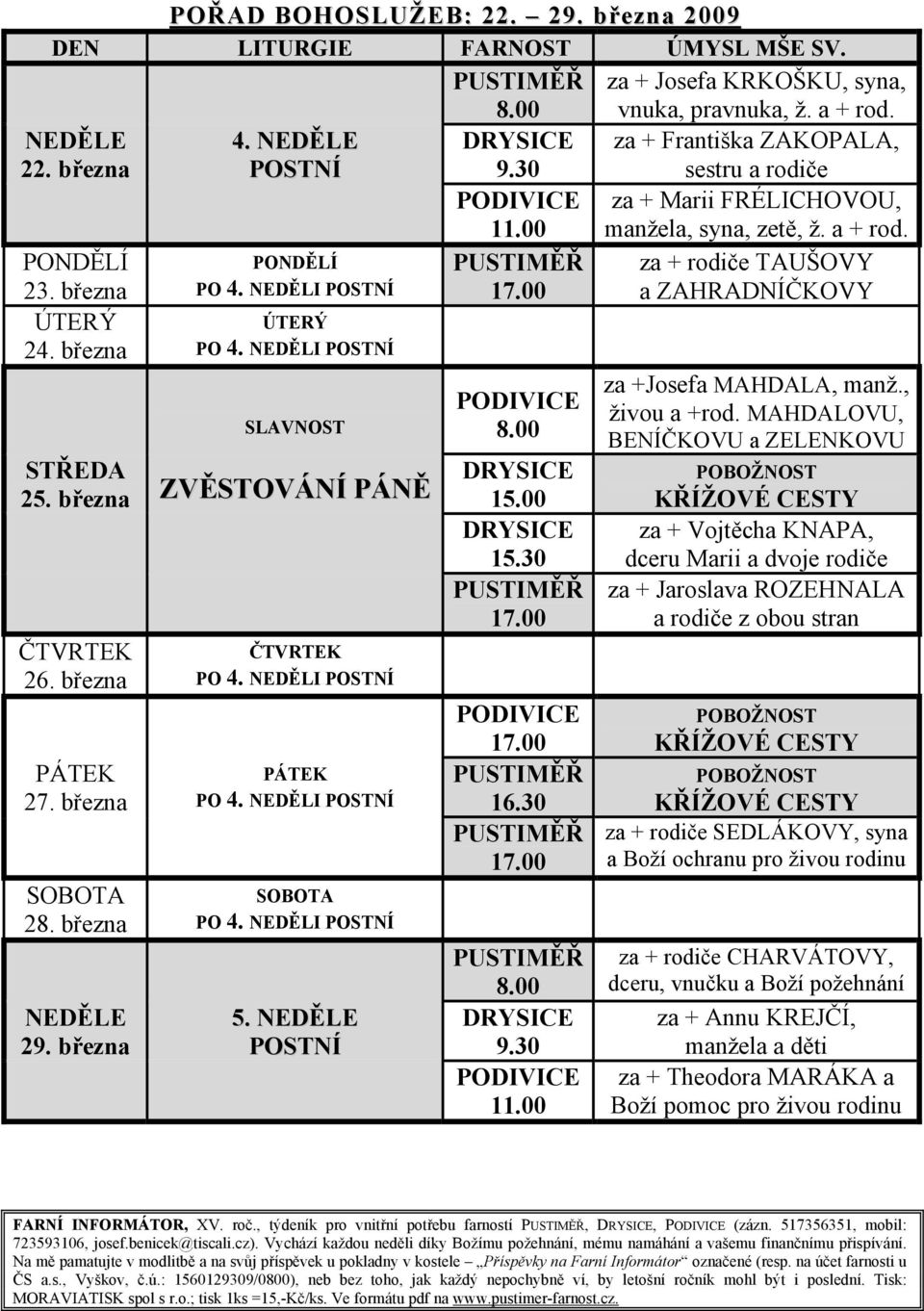 NEDĚLI POSTNÍ SOBOTA PO 4. NEDĚLI POSTNÍ 5. NEDĚLE POSTNÍ 8.00 DRYSICE 9.30 PODIVICE 11.00 PUSTIMĚŘ 17.00 PODIVICE 8.00 DRYSICE 15.00 DRYSICE 15.30 PUSTIMĚŘ 17.00 PODIVICE 17.00 PUSTIMĚŘ 16.