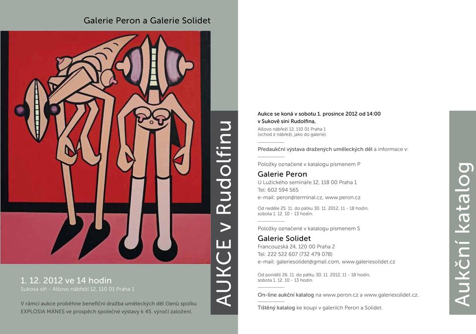 AUKCE v Rudolfinu Aukce se koná v sobotu 1. prosince 2012 od 14:00 v Sukově síni Rudolfina, Alšovo nábřeží 12, 110 01 Praha 1 (vchod z nábřeží, jako do galerie).