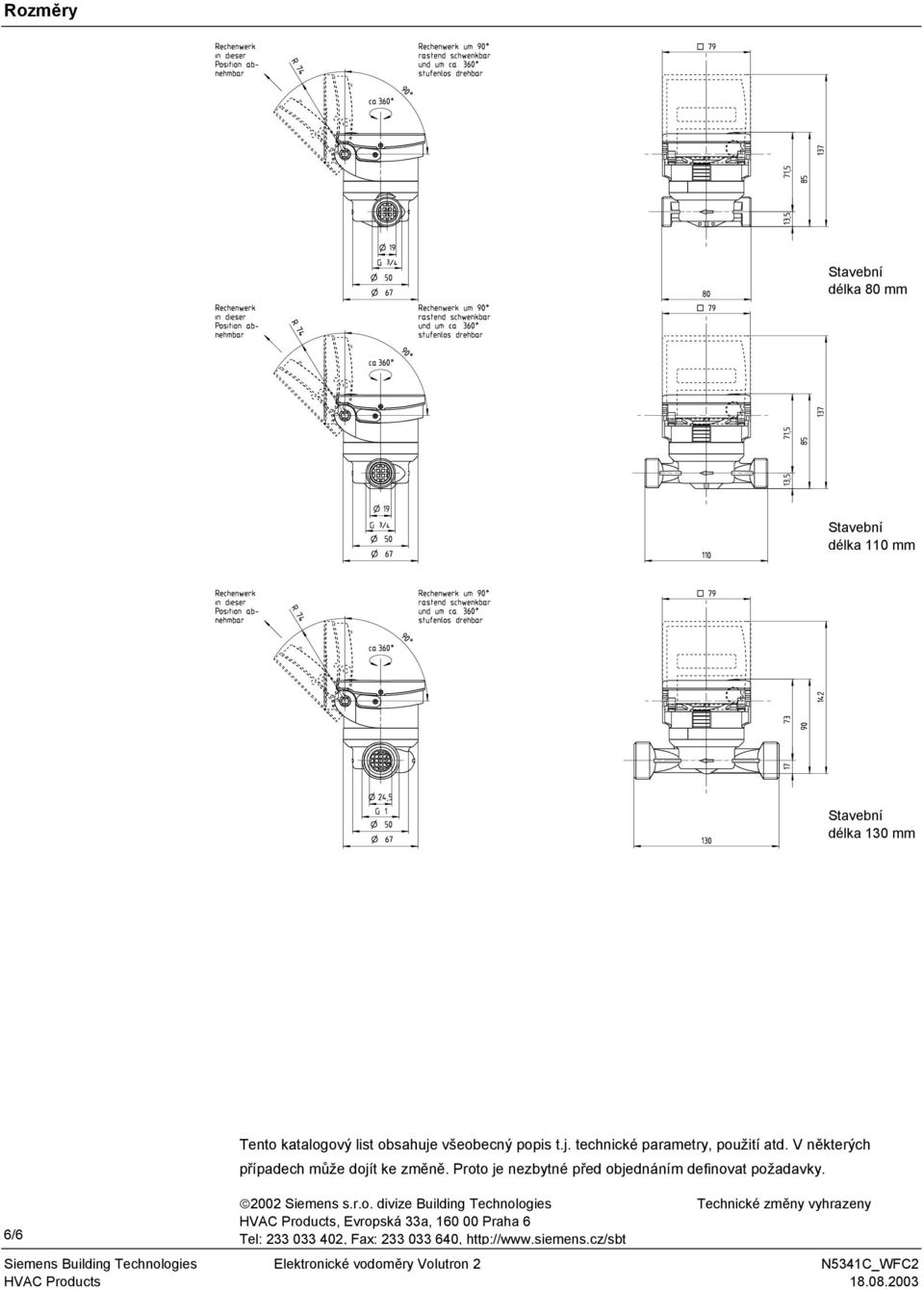 Proto je nezbytné před objednáním definovat požadavky. 2002 Siemens s.r.o. divize Building Technologies Technické změny