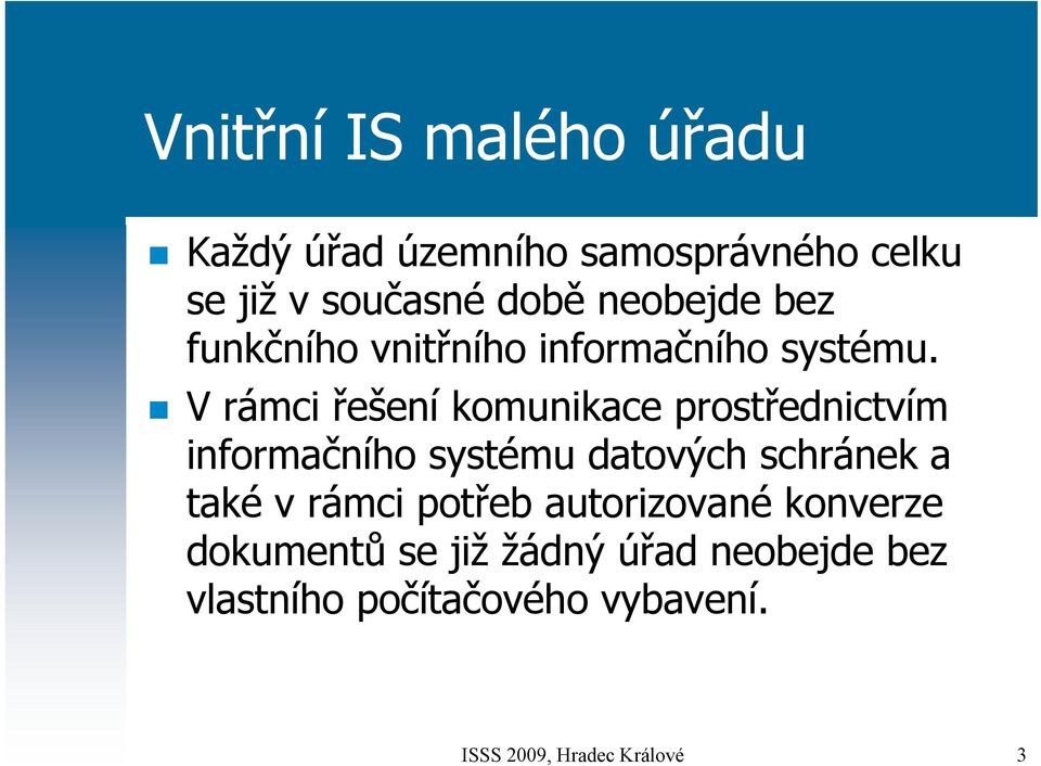 V rámci řešení komunikace prostřednictvím informačního systému datových schránek a také v