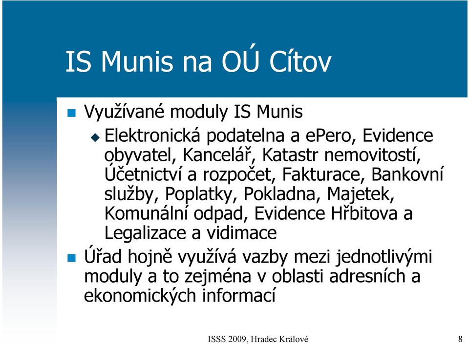 Pokladna, Majetek, Komunální odpad, Evidence Hřbitova a Legalizace a vidimace Úřad hojně využívá