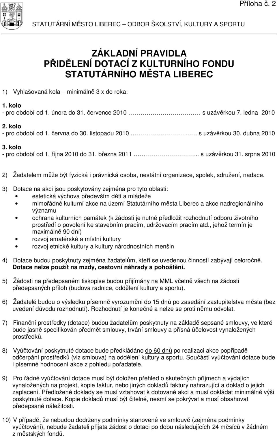 března 2011... s uzávěrkou 31. srpna 2010 2) Žadatelem může být fyzická i právnická osoba, nestátní organizace, spolek, sdružení, nadace.