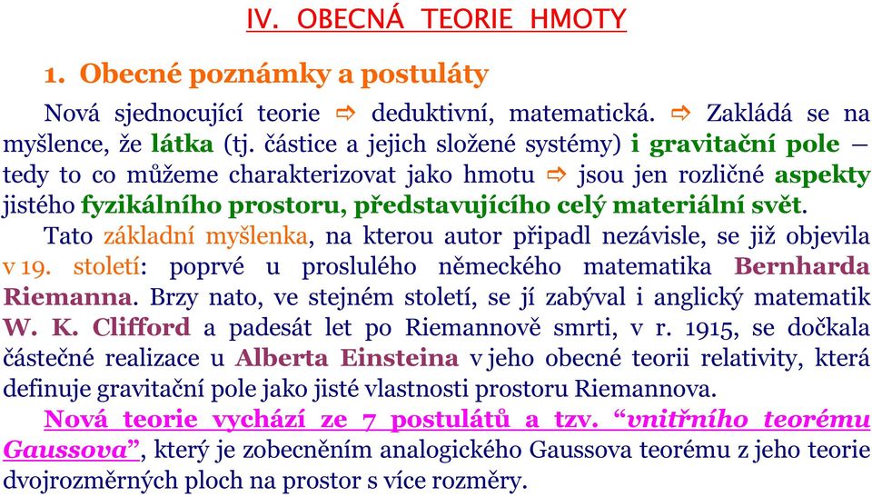 Tato základní myšlenka, na kterou autor připadl nezávisle, se již objevila v 19. století: poprvé u proslulého německého matematika Bernharda Riemanna.