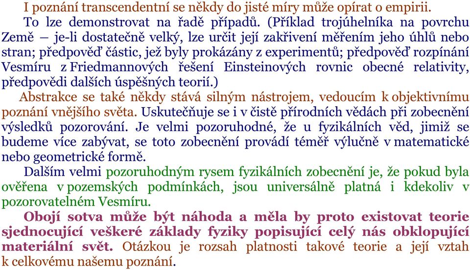 Friedmannových řešení Einsteinových rovnic obecné relativity, předpovědi dalších úspěšných teorií.) Abstrakce se také někdy stává silným nástrojem, vedoucím k objektivnímu poznání vnějšího světa.