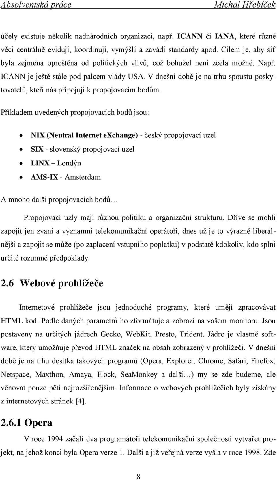 V dnešní době je na trhu spoustu poskytovatelů, kteří nás připojují k propojovacím bodům.