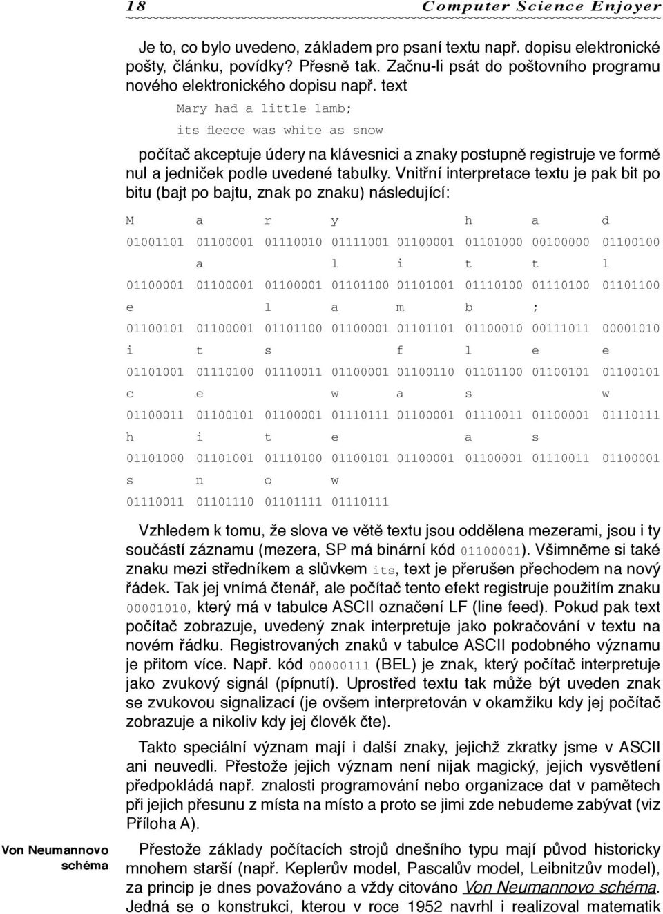 text Mary had a little lamb; its fleece was white as snow počítač akceptuje údery na klávesnici a znaky postupně registruje ve formě nul a jedniček podle uvedené tabulky.