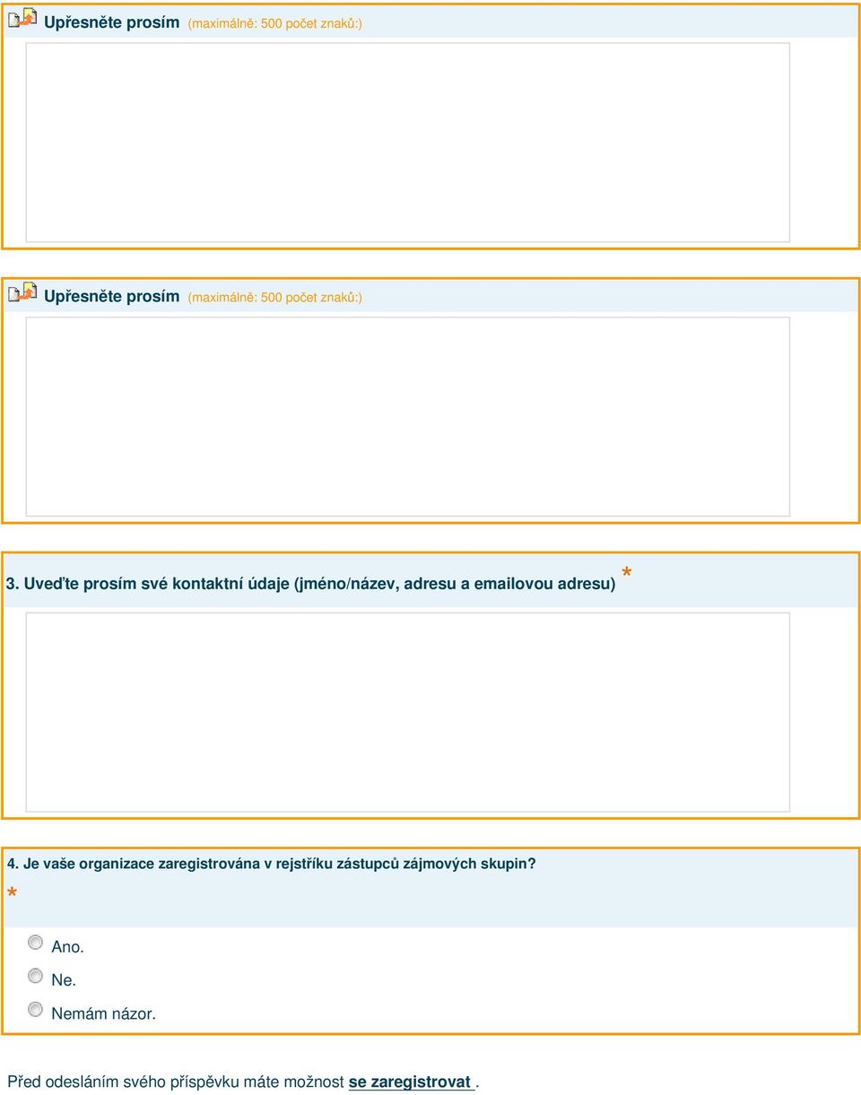 Uveďte prosím své kontaktní údaje (jméno/název, adresu a emailovou adresu) * 4.