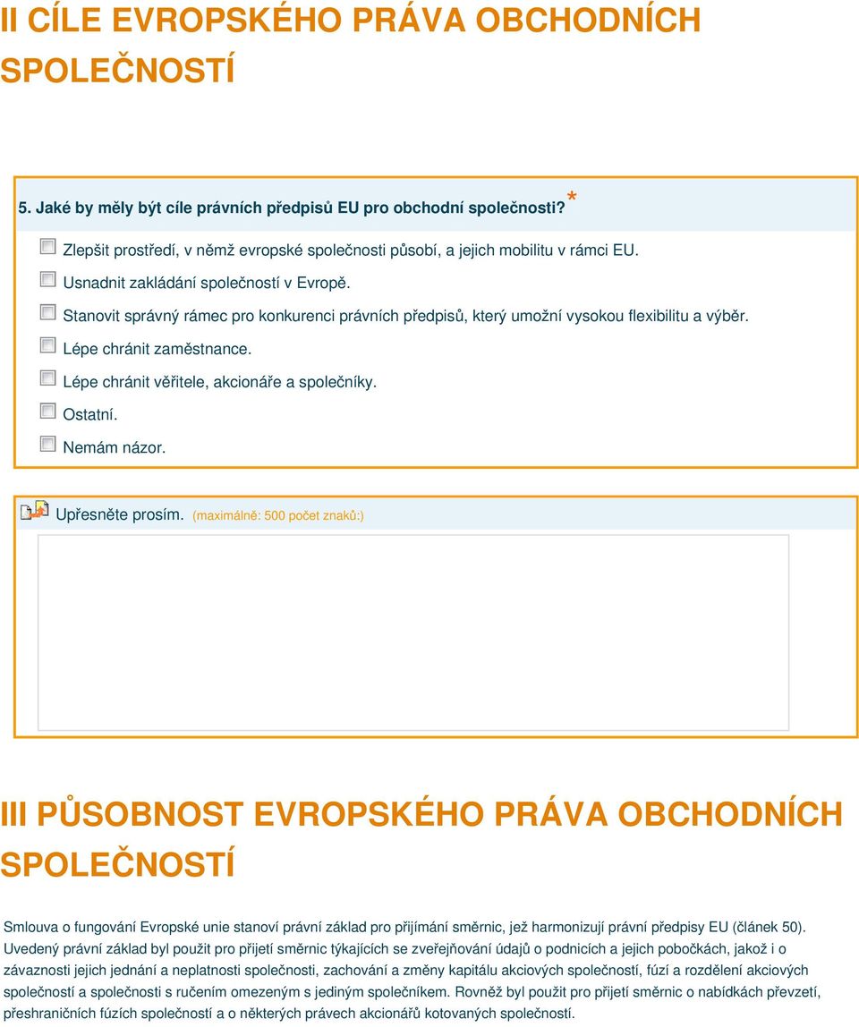 Stanovit správný rámec pro konkurenci právních předpisů, který umožní vysokou flexibilitu a výběr. Lépe chránit zaměstnance. Lépe chránit věřitele, akcionáře a společníky.