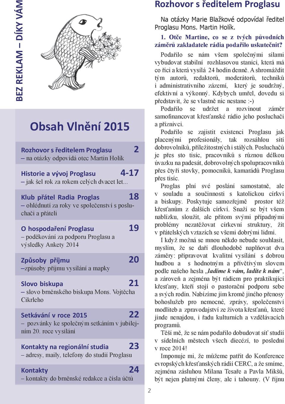 příjmu vysílání a mapky Slovo biskupa 21 slovo brněnského biskupa Mons. Vojtěcha Cikrleho Setkávání v roce 2015 22 pozvánky ke společným setkáním v jubilejním 20.