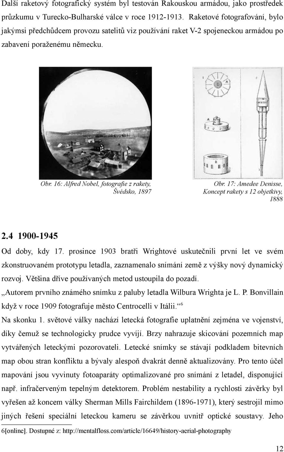 16: Alfred Nobel, fotografie z rakety, Švédsko, 1897 Obr. 17: Amedee Denisse, Koncept rakety s 12 objetkivy, 1888 2.4 1900-1945 Od doby, kdy 17.