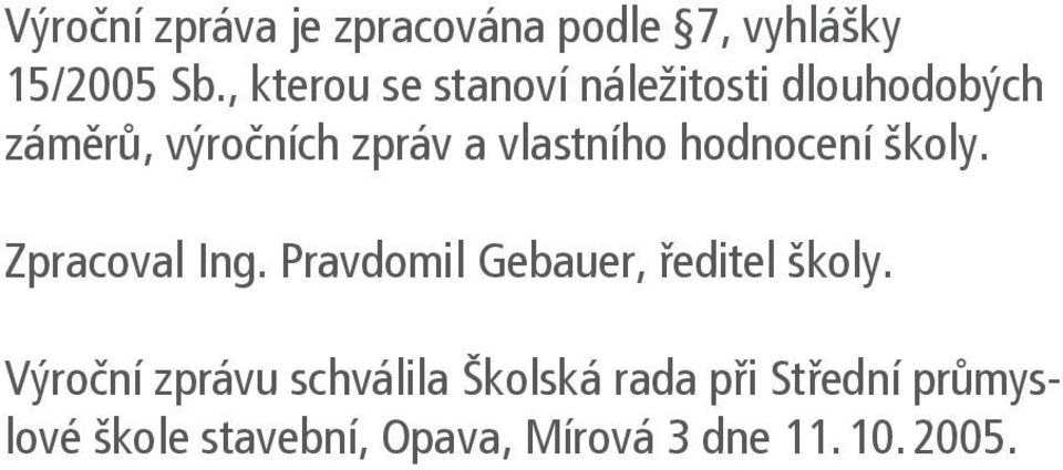 vlastního hodnocení školy. Zpracoval Ing. Pravdomil Gebauer, ředitel školy.