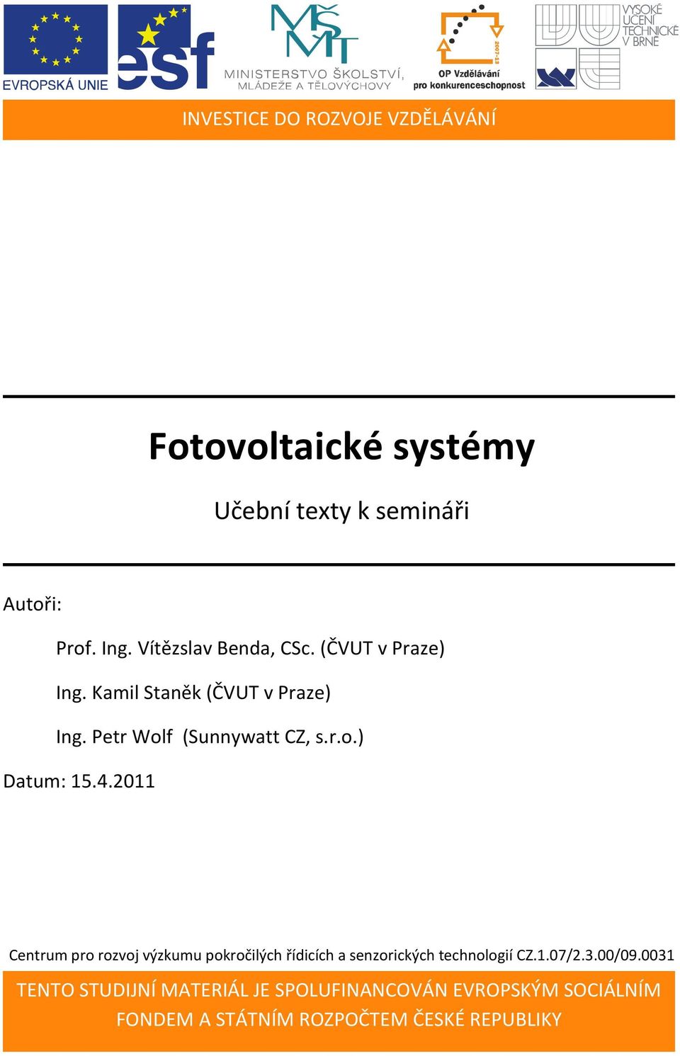 4.2011 Centrum pro rozvoj výzkumu pokročilých řídicích a senzorických technologií CZ.1.07/2.3.00/09.