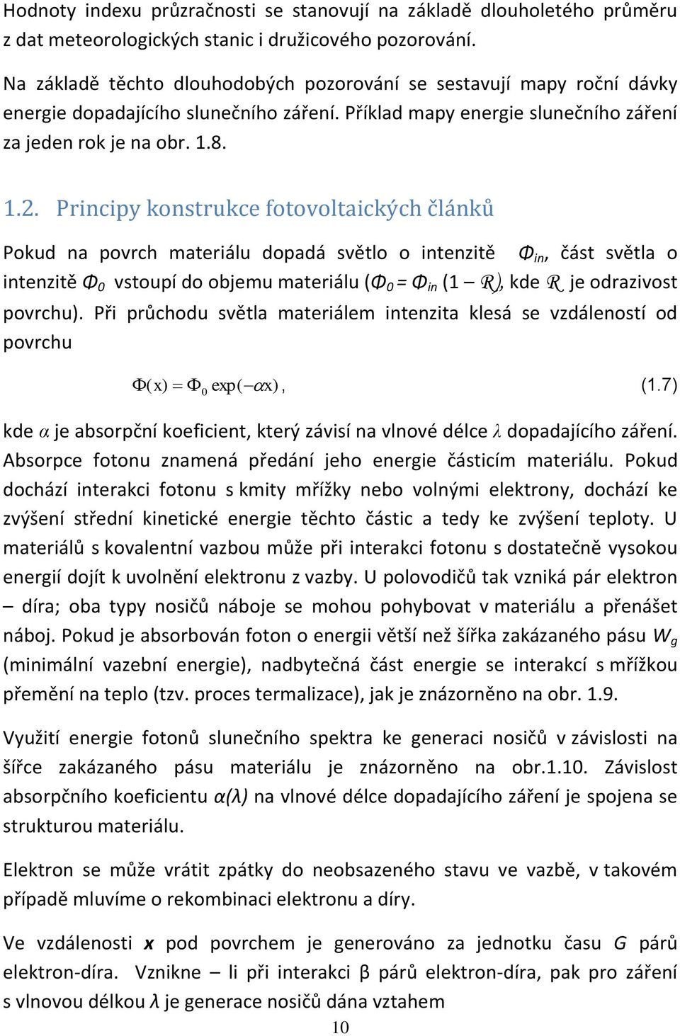 Principy konstrukce fotovoltaických článků Pokud na povrch materiálu dopadá světlo o intenzitě Φ in, část světla o intenzitě Φ 0 vstoupí do objemu materiálu (Φ 0 = Φ in (1 R), kde R je odrazivost