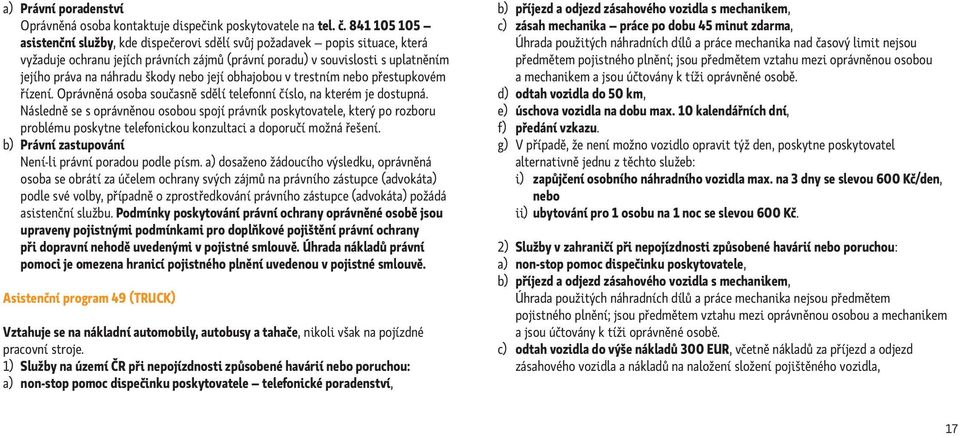 škody nebo její obhajobou v trestním nebo přestupkovém řízení. Oprávněná osoba současně sdělí telefonní číslo, na kterém je dostupná.