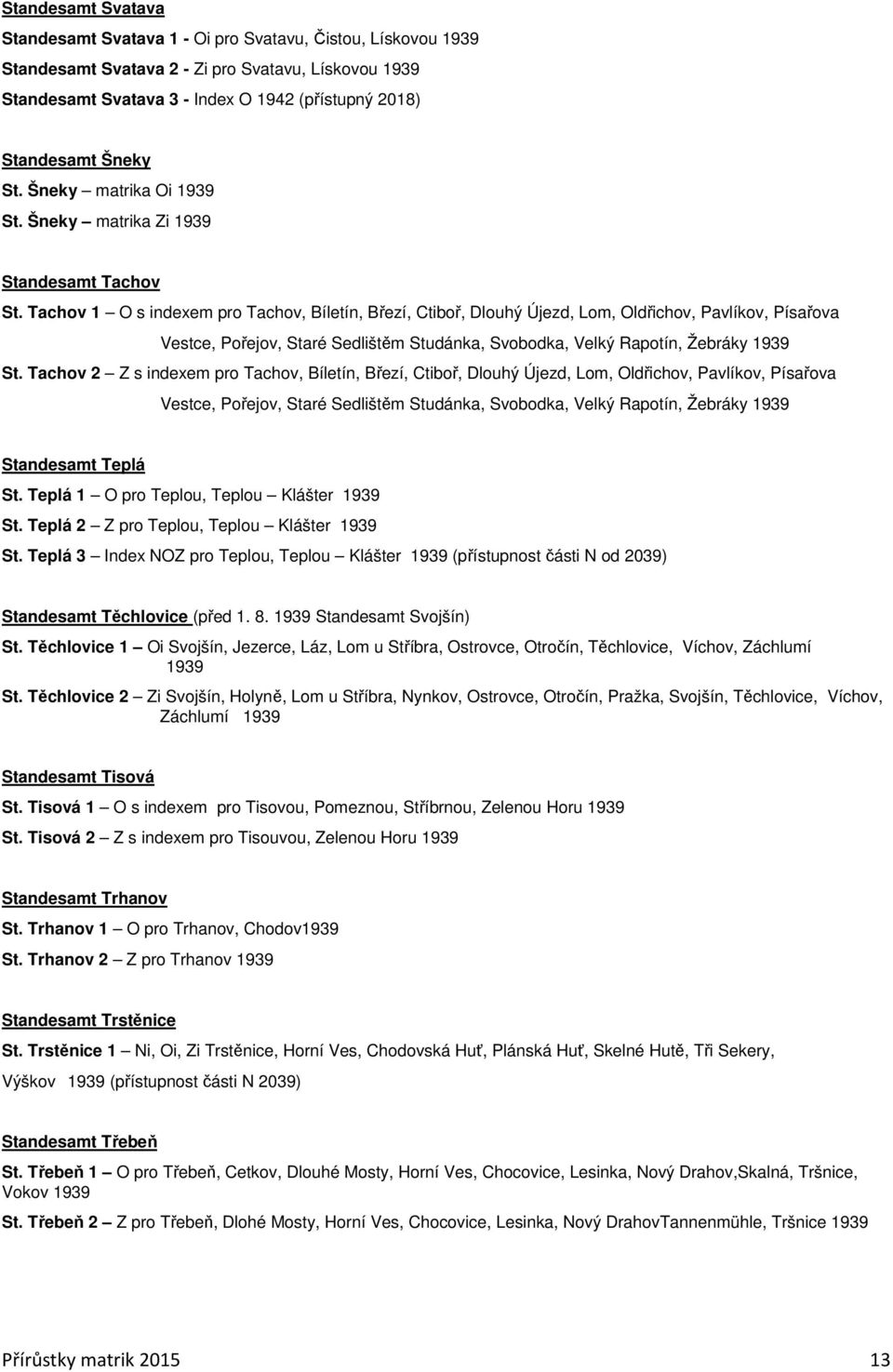 Tachov 1 O s indexem pro Tachov, Bíletín, Březí, Ctiboř, Dlouhý Újezd, Lom, Oldřichov, Pavlíkov, Písařova Vestce, Pořejov, Staré Sedlištěm Studánka, Svobodka, Velký Rapotín, Žebráky 1939 St.
