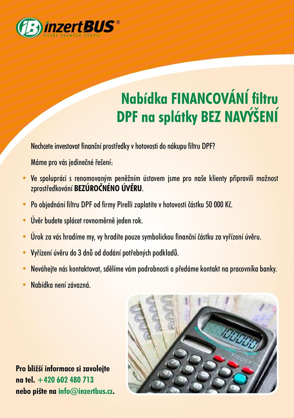 Po objednání filtru DPF od firmy Pirelli zaplatíte v hotovosti částku 50 000 Kč. Úvěr budete splácet rovnoměrně jeden rok.