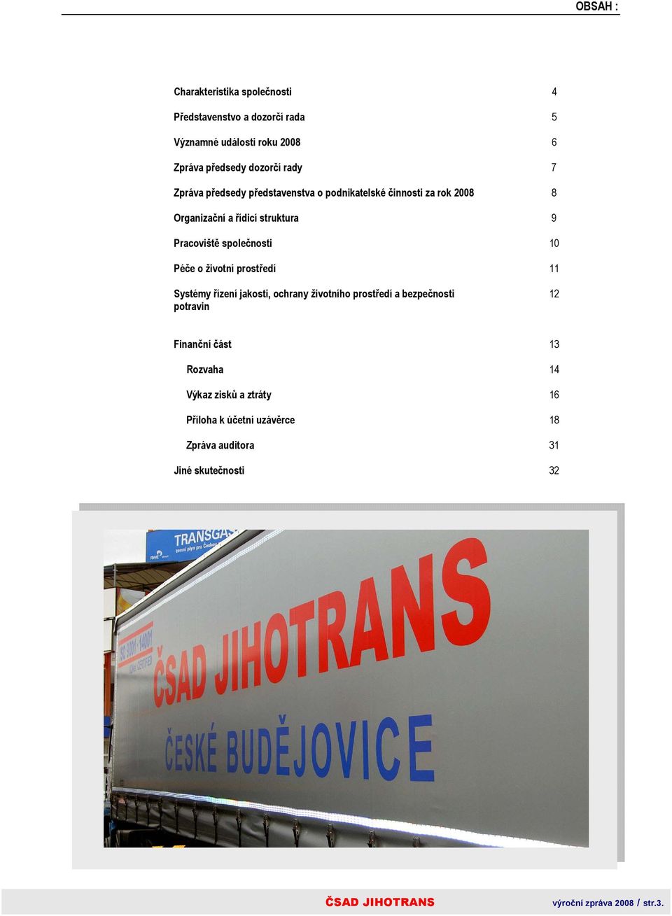 10 Péče o životní prostředí 11 Systémy řízení jakosti, ochrany životního prostředí a bezpečnosti potravin 12 Finanční část 13