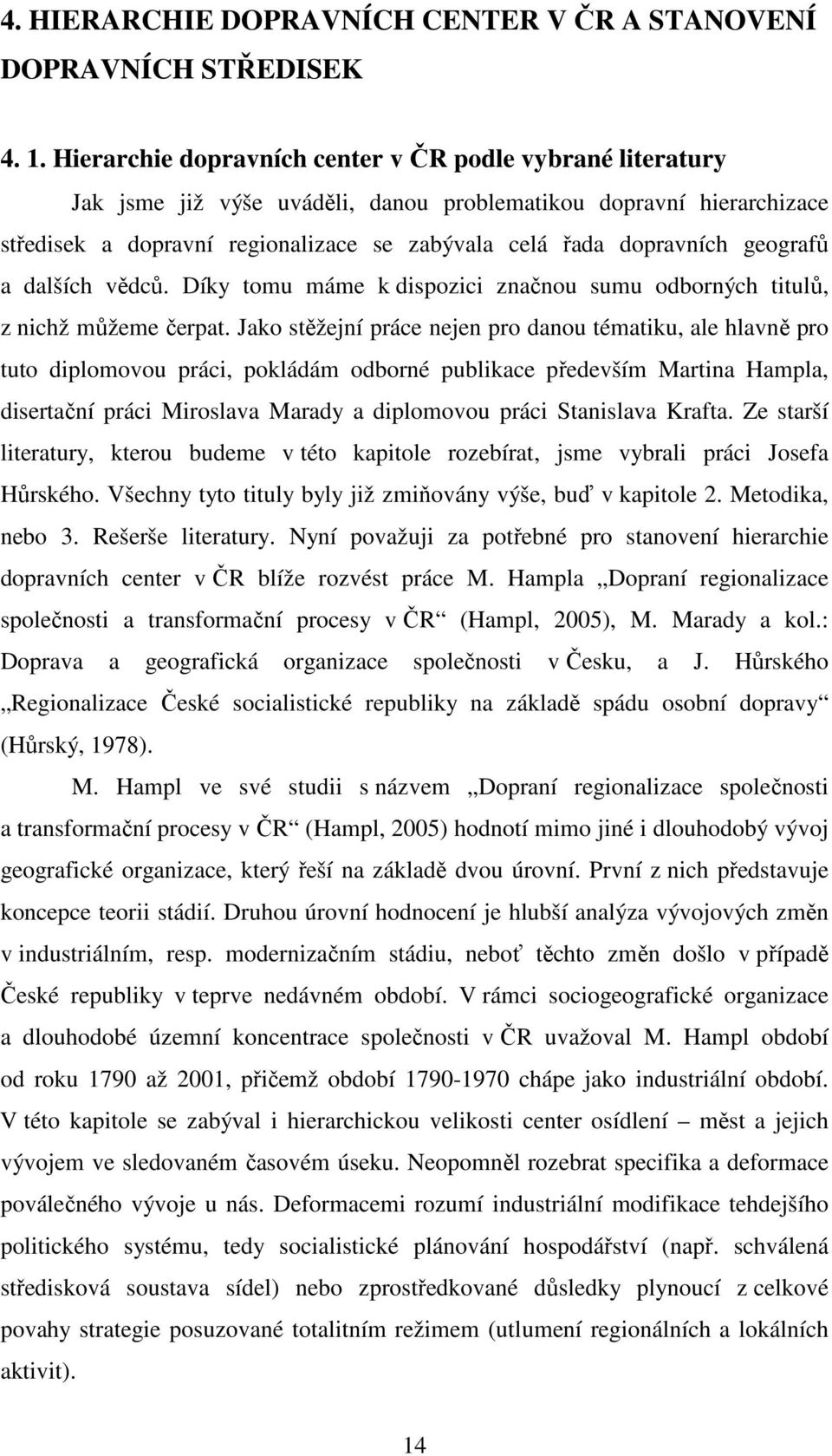 geografů a dalších vědců. Díky tomu máme k dispozici značnou sumu odborných titulů, z nichž můžeme čerpat.