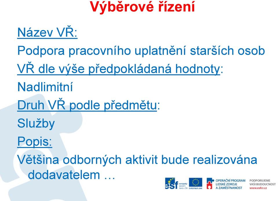 hodnoty: Nadlimitní Druh VŘ podle předmětu: Služby