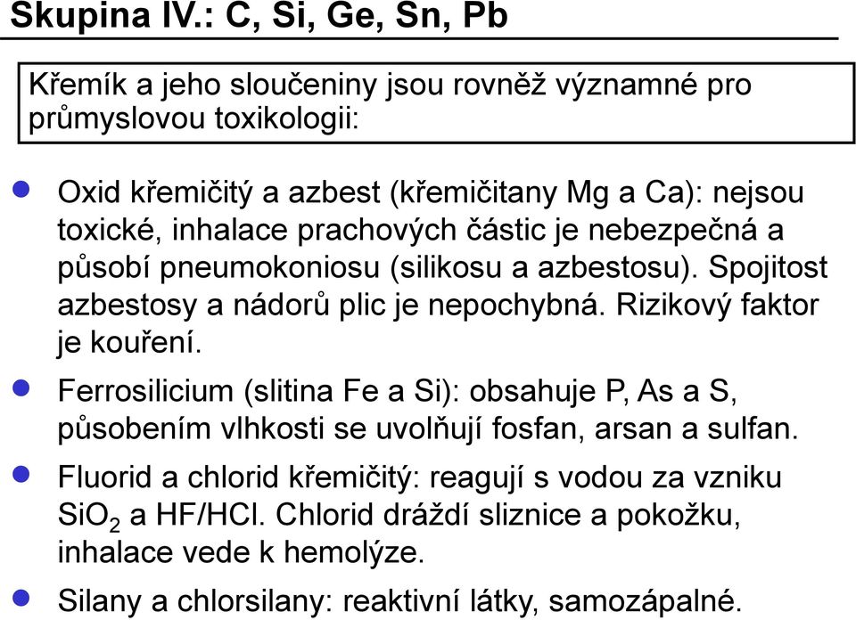 toxické, inhalace prachových částic je nebezpečná a působí pneumokoniosu (silikosu a azbestosu). Spojitost azbestosy a nádorů plic je nepochybná.