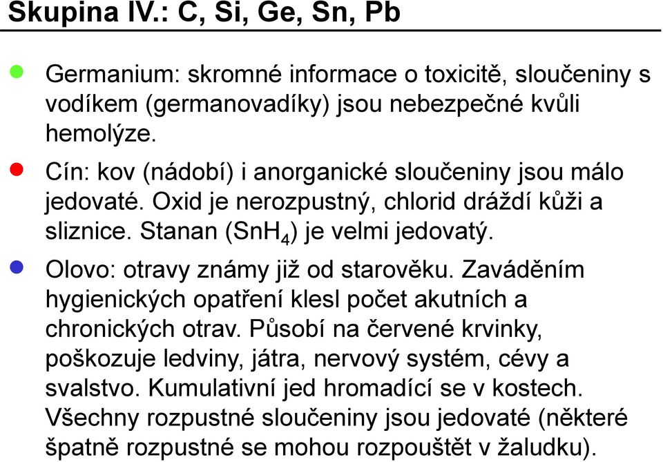 Olovo: otravy známy již od starověku. Zaváděním hygienických opatření klesl počet akutních a chronických otrav.