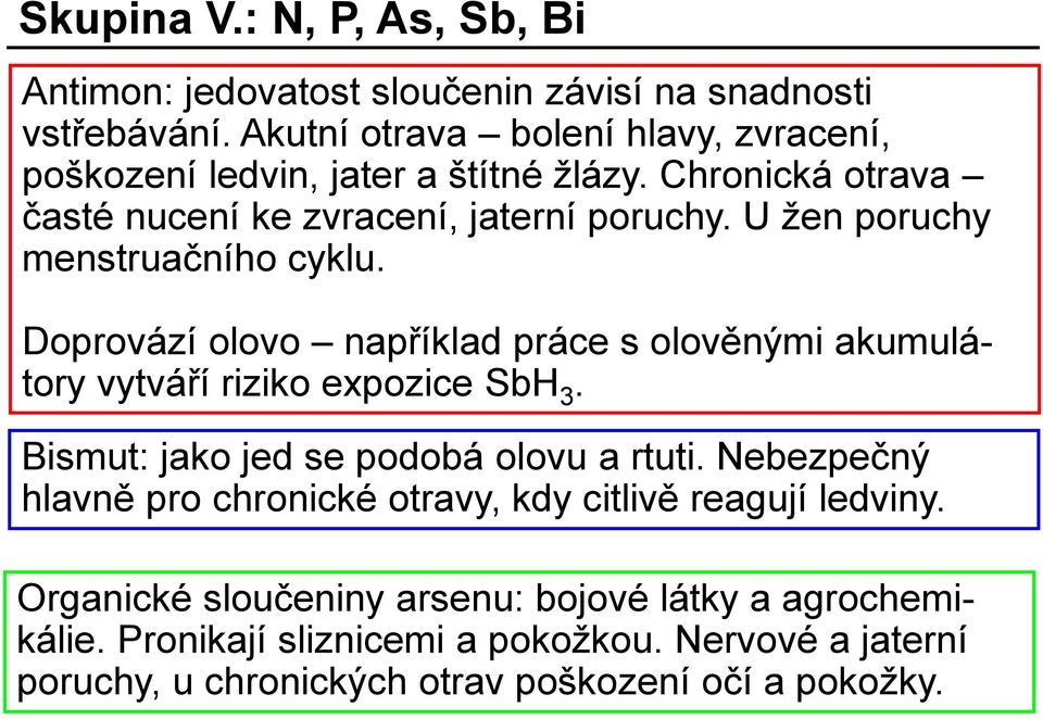 U žen poruchy menstruačního cyklu. Doprovází olovo například práce s olověnými akumulátory vytváří riziko expozice SbH 3.