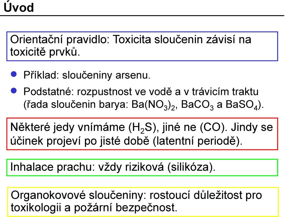 Některé jedy vnímáme (H 2 S), jiné ne (CO). Jindy se účinek projeví po jisté době (latentní periodě).