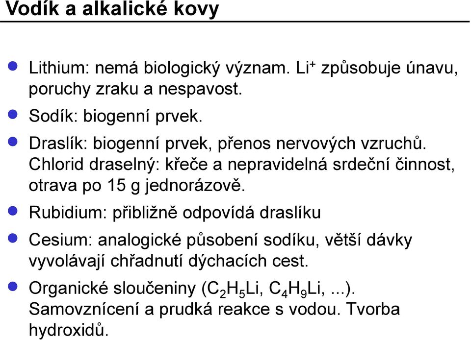 Chlorid draselný: křeče a nepravidelná srdeční činnost, otrava po 15 g jednorázově.