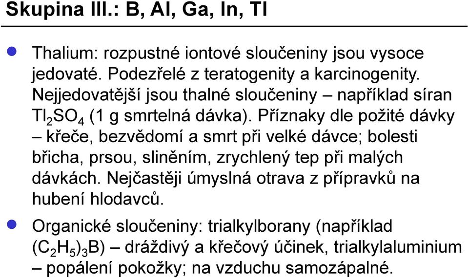 Příznaky dle požité dávky křeče, bezvědomí a smrt při velké dávce; bolesti břicha, prsou, sliněním, zrychlený tep při malých dávkách.