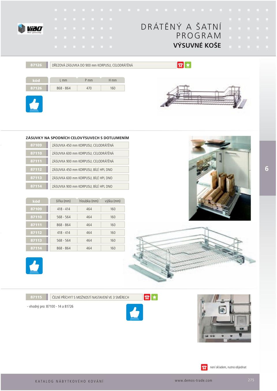 mm KORPUSU, BÍLÉ HPL DNO 87114 ZÁSUVKA 900 mm KORPUSU, BÍLÉ HPL DNO šířka (mm) hloubka (mm) výška (mm) 87109 418-414 44 10 87110 58-54 44 10 87111 88-84 44 10 87112