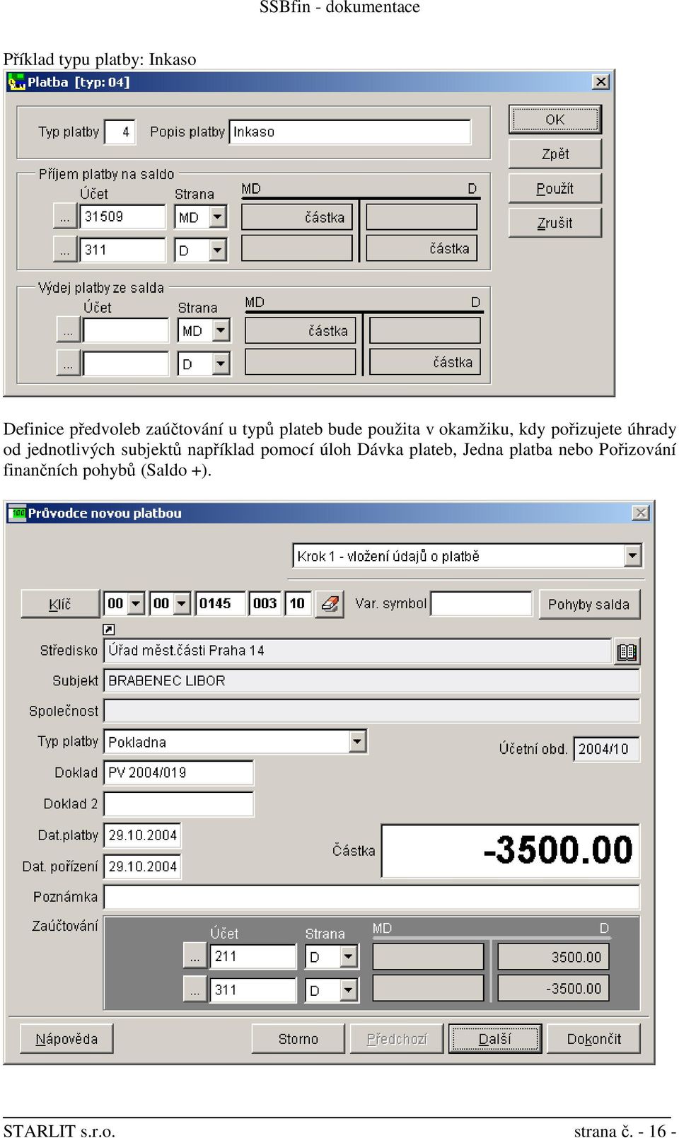 jednotlivých subjektů například pomocí úloh Dávka plateb, Jedna