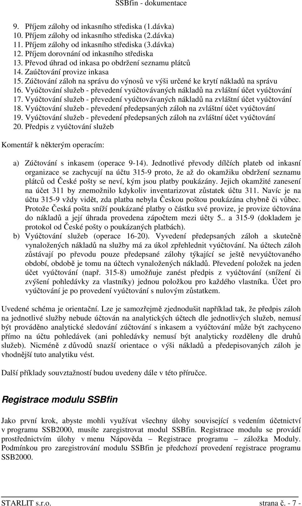 Vyúčtování služeb - převedení vyúčtovávaných nákladů na zvláštní účet vyúčtování 17. Vyúčtování služeb - převedení vyúčtovávaných nákladů na zvláštní účet vyúčtování 18.