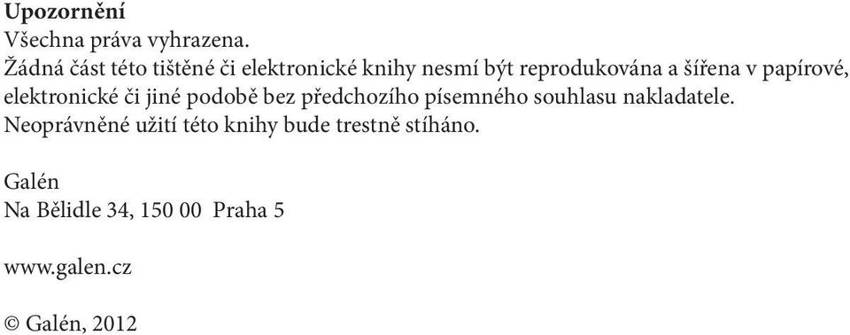 v papírové, elektronické či jiné podobě bez předchozího písemného souhlasu