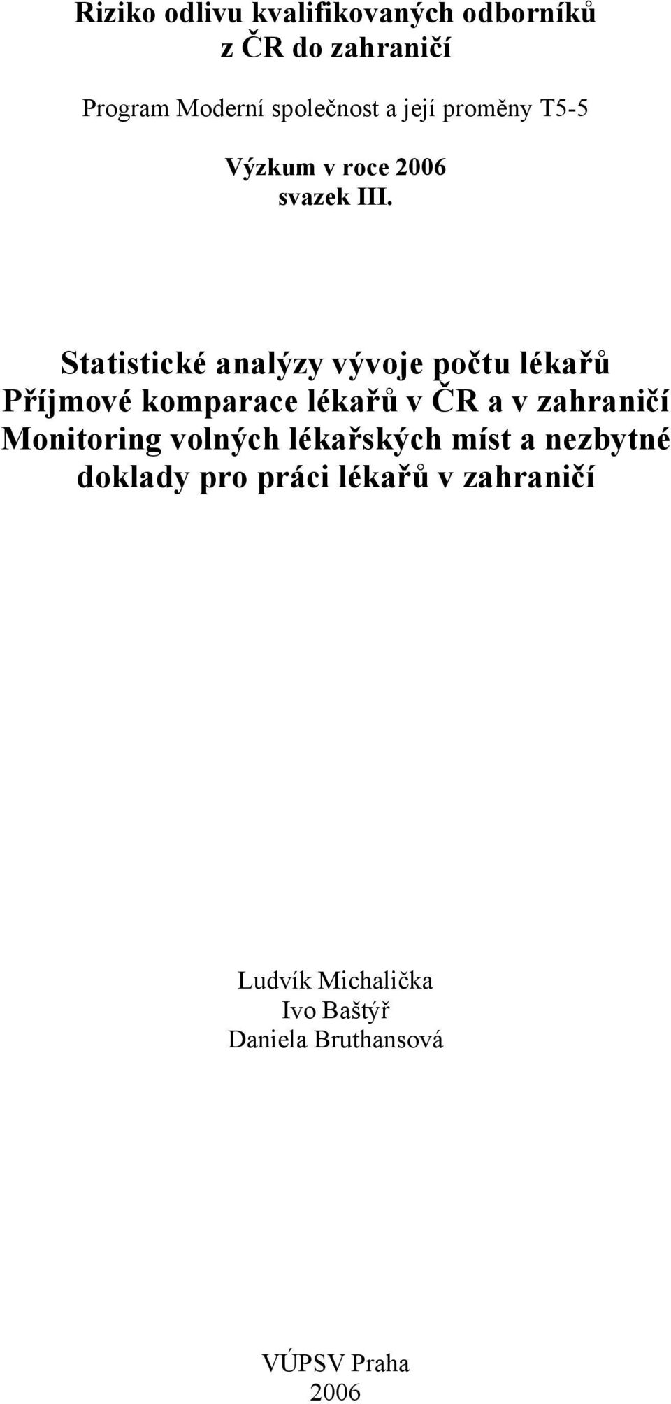 Statistické analýzy vývoje počtu lékařů Příjmové komparace lékařů v ČR a v zahraničí