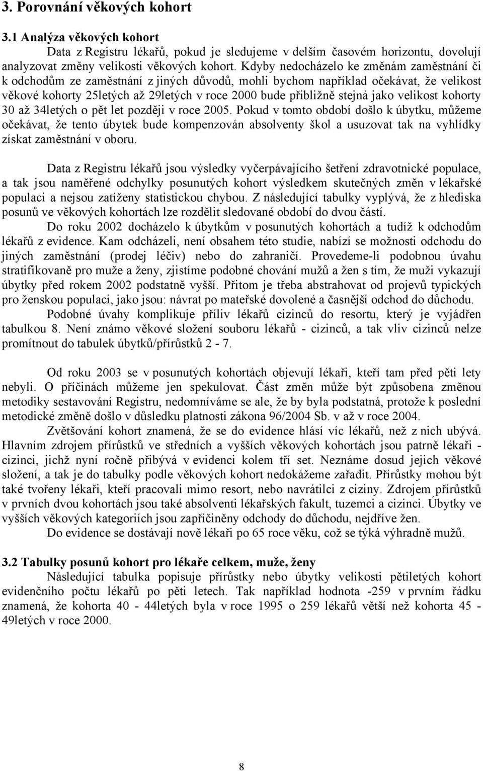 jako velikost kohorty 30 až 34letých o pět let později v roce 2005.