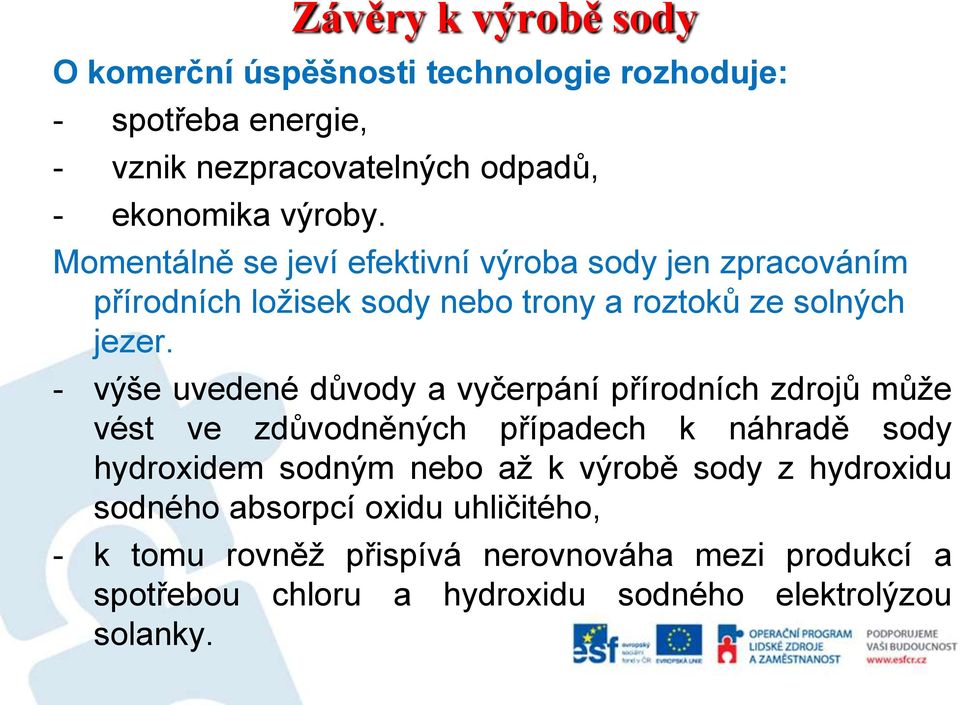 - výše uvedené důvody a vyčerpání přírodních zdrojů může vést ve zdůvodněných případech k náhradě sody hydroxidem sodným nebo až k výrobě